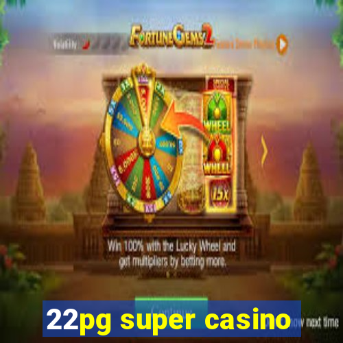 22pg super casino